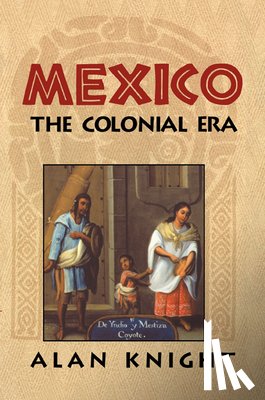Knight, Alan (St Antony's College - Mexico: Volume 2, The Colonial Era