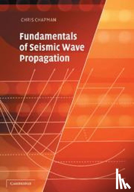 Chapman, Chris (Schlumberger Cambridge Research Ltd) - Fundamentals of Seismic Wave Propagation