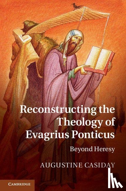 Casiday, Augustine (Cardiff University) - Reconstructing the Theology of Evagrius Ponticus