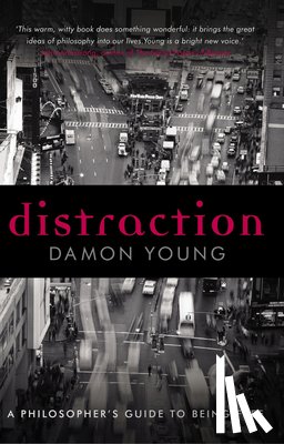 Young, Damon - Distraction: A Philosopher's Guide to Being Free