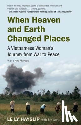 Hayslip, Le Ly - When Heaven and Earth Changed Places: A Vietnamese Woman's Journey from War to Peace