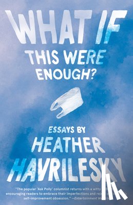 Heather Havrilesky - What If This Were Enough?