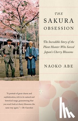 Abe, Naoko - The Sakura Obsession: The Incredible Story of the Plant Hunter Who Saved Japan's Cherry Blossoms