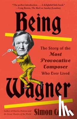 Callow, Simon - BEING WAGNER
