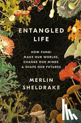 Sheldrake, Merlin - Sheldrake, M: Entangled Life