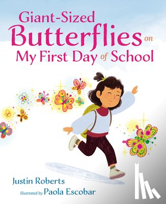 Roberts, Justin - Giant-Sized Butterflies On My First Day of School