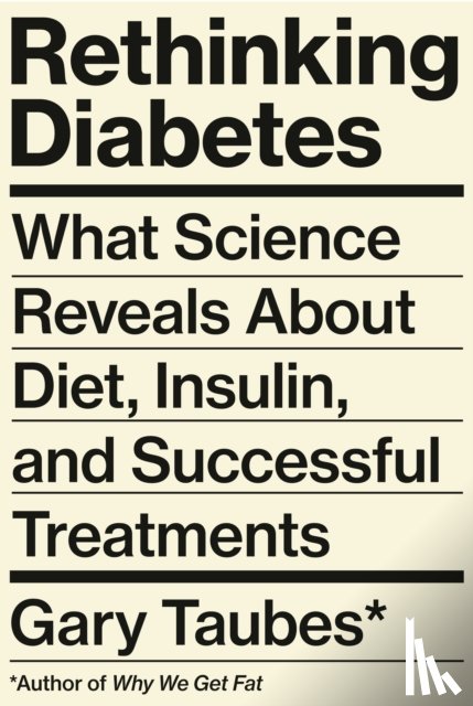 Taubes, Gary - Rethinking Diabetes