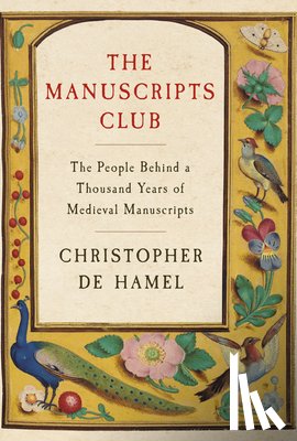 de Hamel, Christopher - The Manuscripts Club: The People Behind a Thousand Years of Medieval Manuscripts
