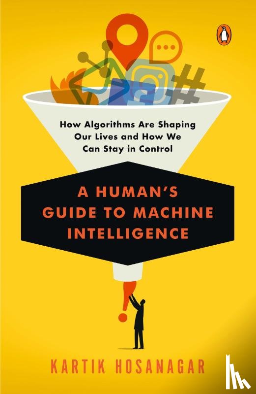 Hosanagar, Kartik - A Human's Guide to Machine Intelligence