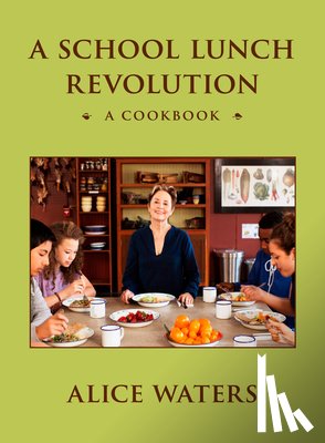Waters, Alice - A School Lunch Revolution: A Cookbook