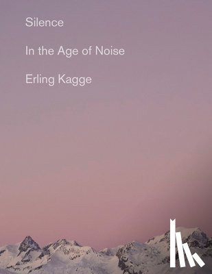 Kagge, Erling - Silence: In the Age of Noise