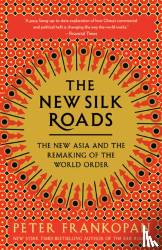 Frankopan, Peter - The New Silk Roads: The New Asia and the Remaking of the World Order