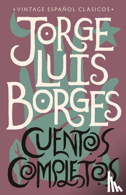 Borges, Jorge Luis - Borges, J: Cuentos Completos / Complete Short Stories: Jorge
