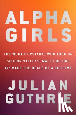 Julian Guthrie - Alpha Girls