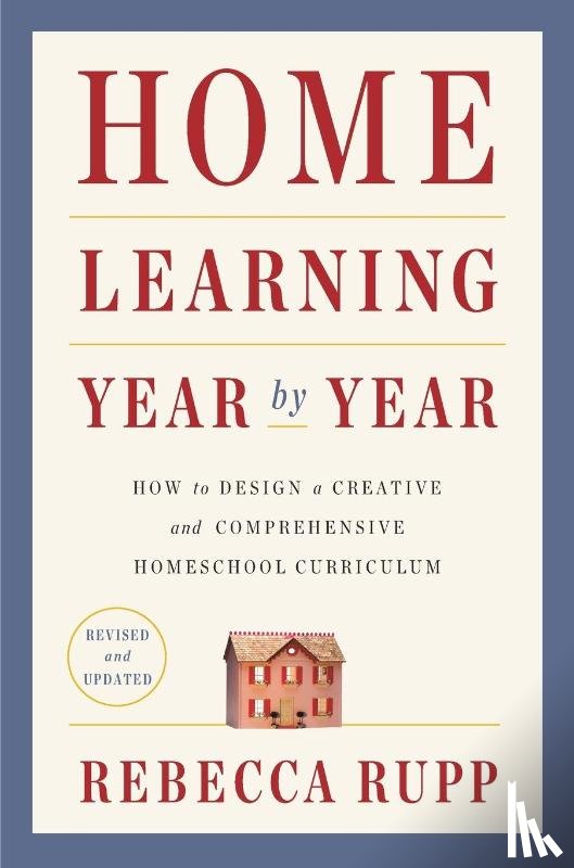 Rupp, Rebecca - Home Learning Year by Year, Revised and Updated