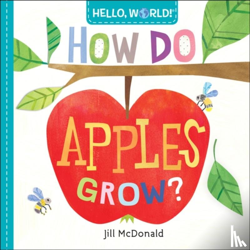 Mcdonald, Jill - Hello, World! How Do Apples Grow?