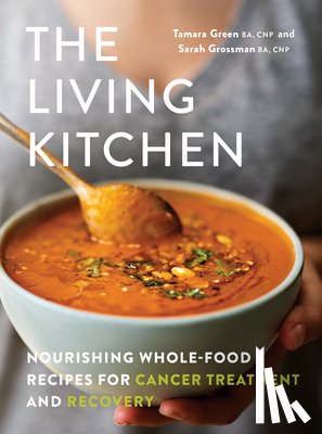 Green, Tamara - The Living Kitchen: Nourishing Whole-Food Recipes for Cancer Treatment and Recovery