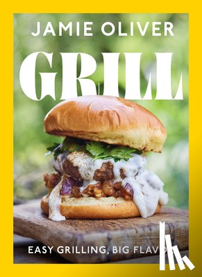 Oliver, Jamie - Grill: Easy Grilling, Big Flavor