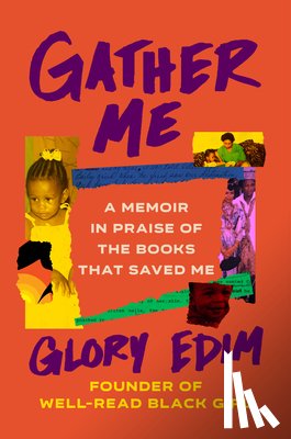 Edim, Glory - Gather Me: A Memoir in Praise of the Books That Saved Me