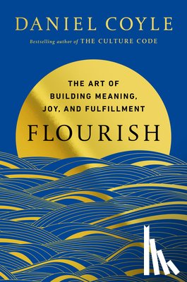 Coyle, Daniel - Flourish: The Art of Building Meaning, Joy, and Fulfillment