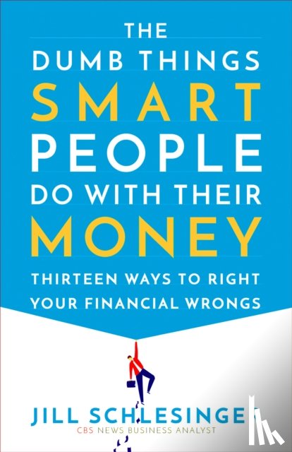 Schlesinger, Jill - The Dumb Things Smart People Do with Their Money