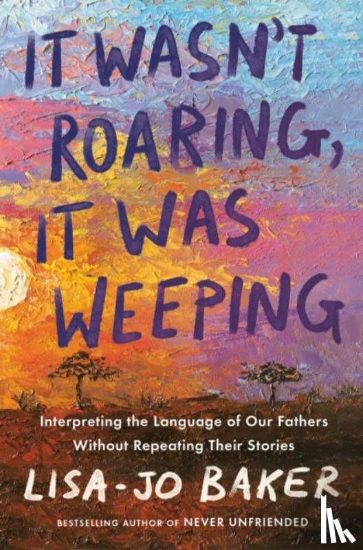 Baker, Lisa-Jo - It Wasn't Roaring, It Was Weeping
