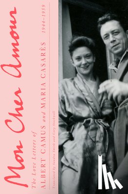 Camus, Albert - Mon Cher Amour: The Love Letters of Albert Camus and Maria Casares, 1944-1959