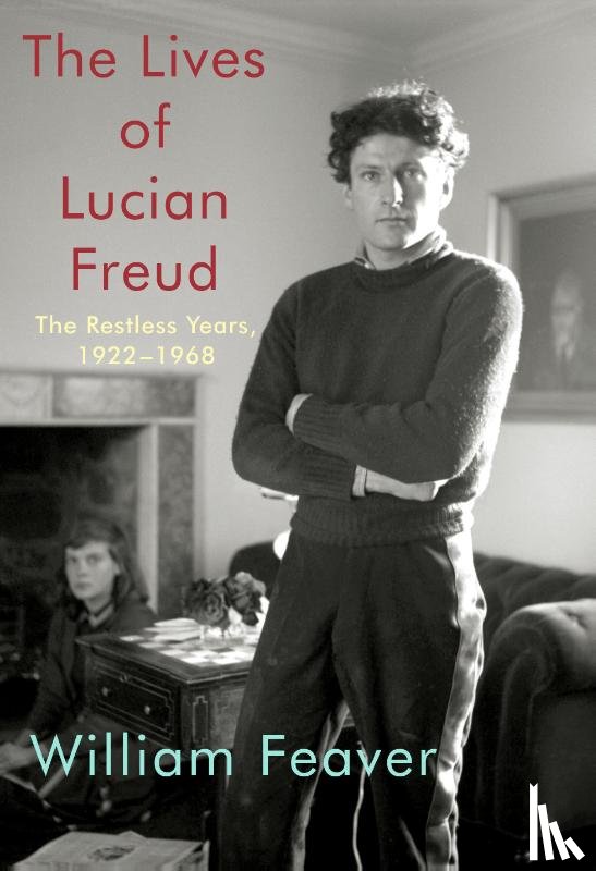 William Feaver - The Lives of Lucian Freud: The Restless Years