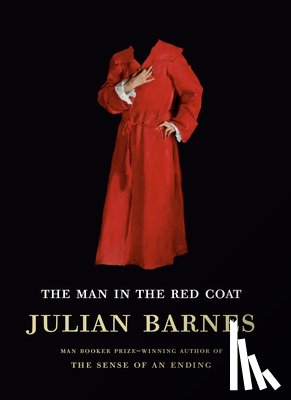 Barnes, Julian - MAN IN THE RED COAT