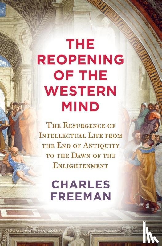 Freeman, Charles - Reopening of the Western Mind