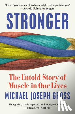 Gross, Michael Joseph - Stronger: The Untold Story of Muscle in Our Lives