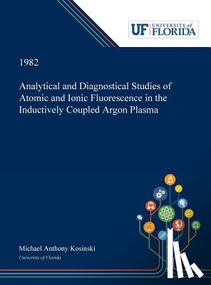 Kosinski, Michael - Analytical and Diagnostical Studies of Atomic and Ionic Fluorescence in the Inductively Coupled Argon Plasma