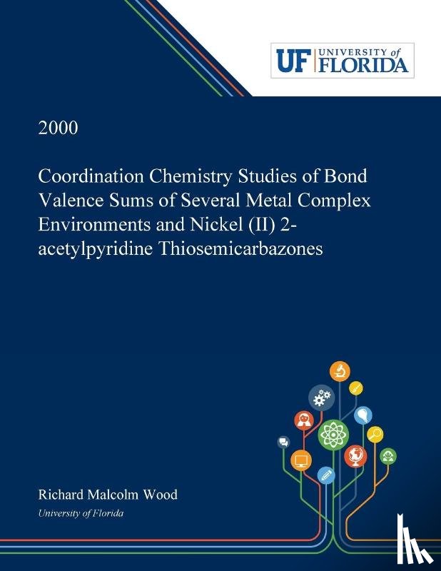 Wood, Richard - Coordination Chemistry Studies of Bond Valence Sums of Several Metal Complex Environments and Nickel (II) 2-acetylpyridine Thiosemicarbazones