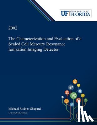 Shepard, Michael - The Characterization and Evaluation of a Sealed Cell Mercury Resonance Ionization Imaging Detector.
