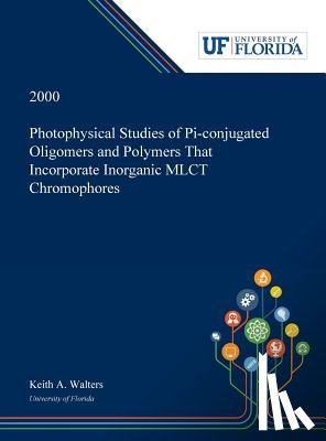 Walters, Keith - Photophysical Studies of Pi-conjugated Oligomers and Polymers That Incorporate Inorganic MLCT Chromophores