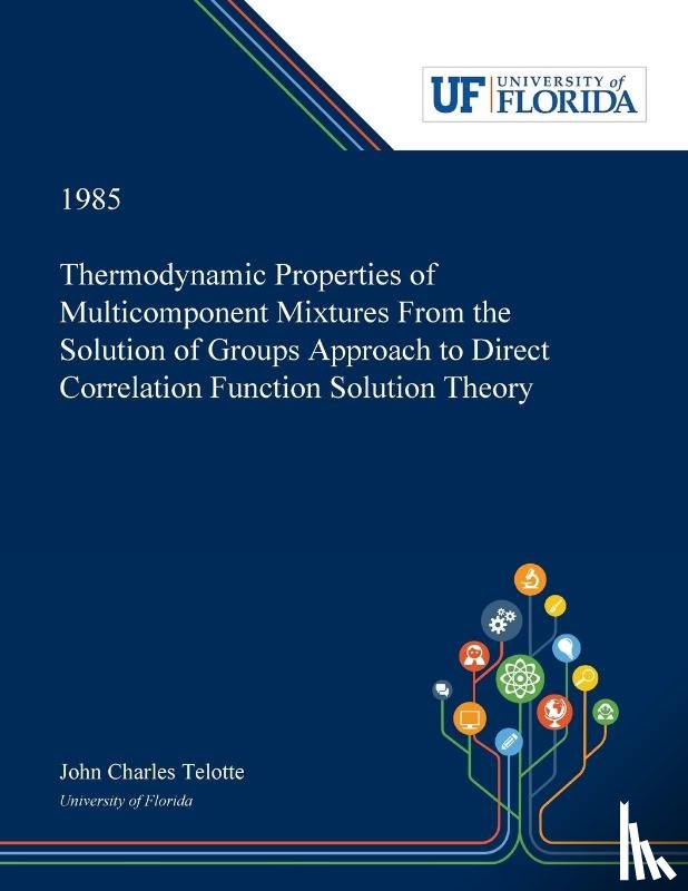 Telotte, John - Thermodynamic Properties of Multicomponent Mixtures From the Solution of Groups Approach to Direct Correlation Function Solution Theory