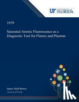 Bower, James - Saturated Atomic Fluorescence as a Diagnostic Tool for Flames and Plasmas