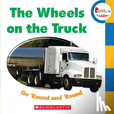 Scholastic - The Wheels on the Truck Go 'Round and 'Round (Rookie Toddler)