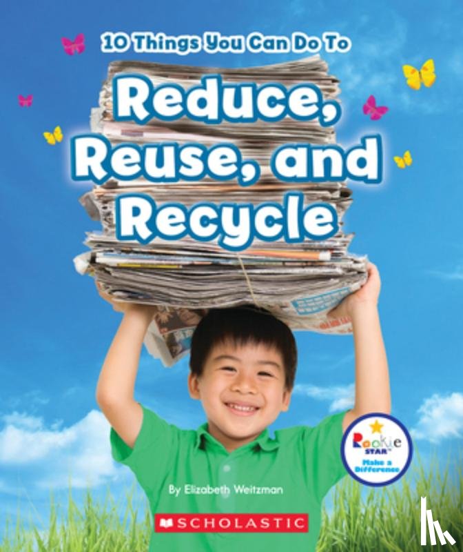 Weitzman, Elizabeth - 10 Things You Can Do To Reduce, Reuse, and Recycle (Rookie Star: Make a Difference)