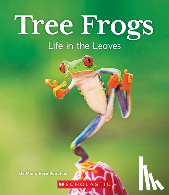 Donohue, Moira Rose - Tree Frogs: Life in the Leaves (Nature's Children)