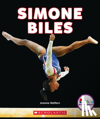 Mattern, Joanne - Simone Biles: America's Greatest Gymnast (Rookie Biographies)