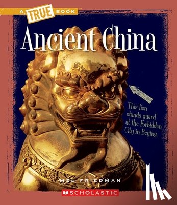 Mel Friedman - Ancient China (A True Book: Ancient Civilizations)