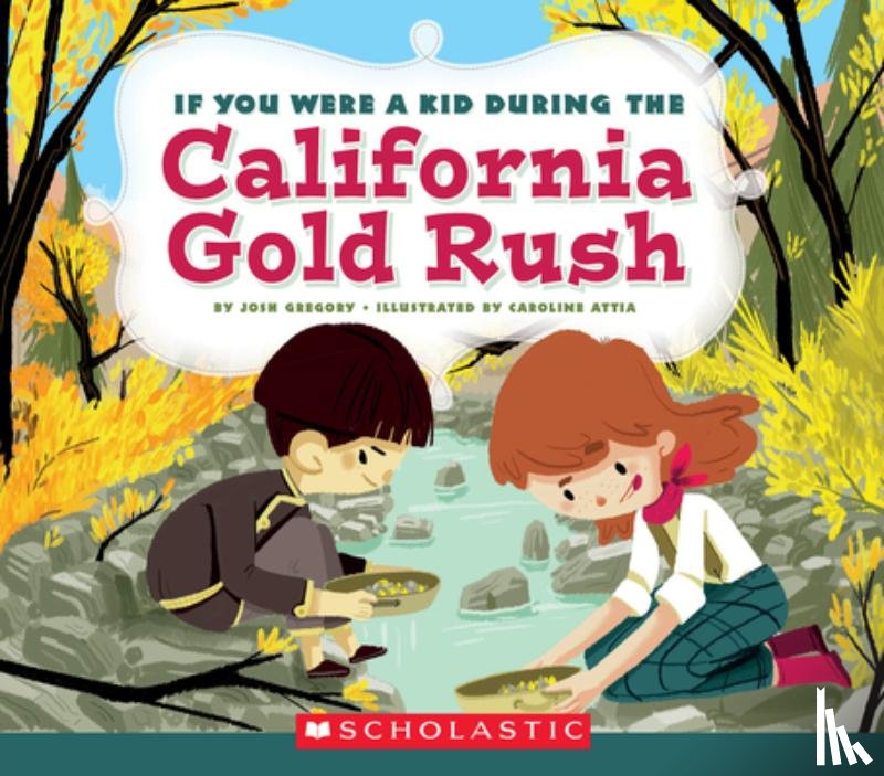 Gregory, Josh - If You Were a Kid During the California Gold Rush (If You Were a Kid)