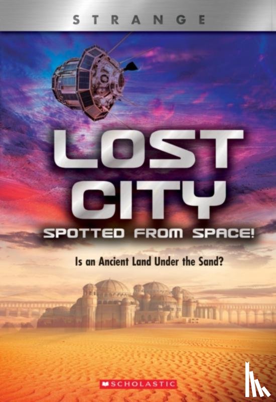 Ronaldo, Denise - Lost City Spotted From Space! Is an Ancient Land Under the Sand? (XBooks: Strange)