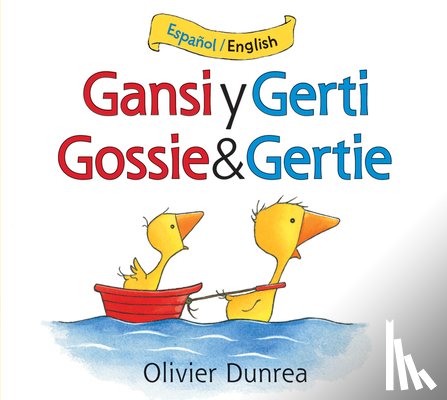 Olivier Dunrea, Dunrea - Gansi y Gerti/Gossie and Gertie bilingual board book