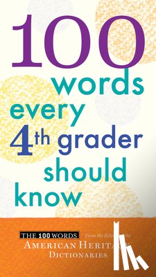 Editors of the American Heritage Dictionaries Editors of the American Heritage Dictionaries - 100 Words Every Fourth Grader Should Know