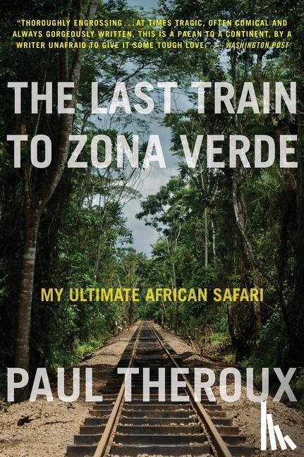 Theroux, Paul - The Last Train To Zona Verde