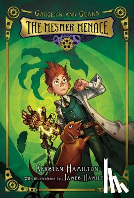 Hamilton, Kersten - Gadgets and Gears, Bk 1: The Mesmer Menace