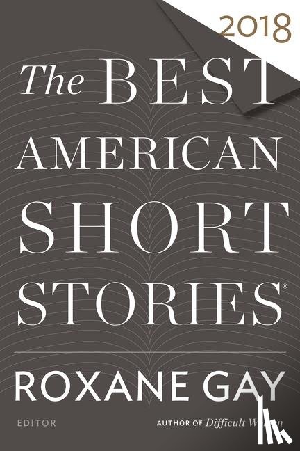Gay, Roxane, Pitlor, Heidi - The Best American Short Stories 2018