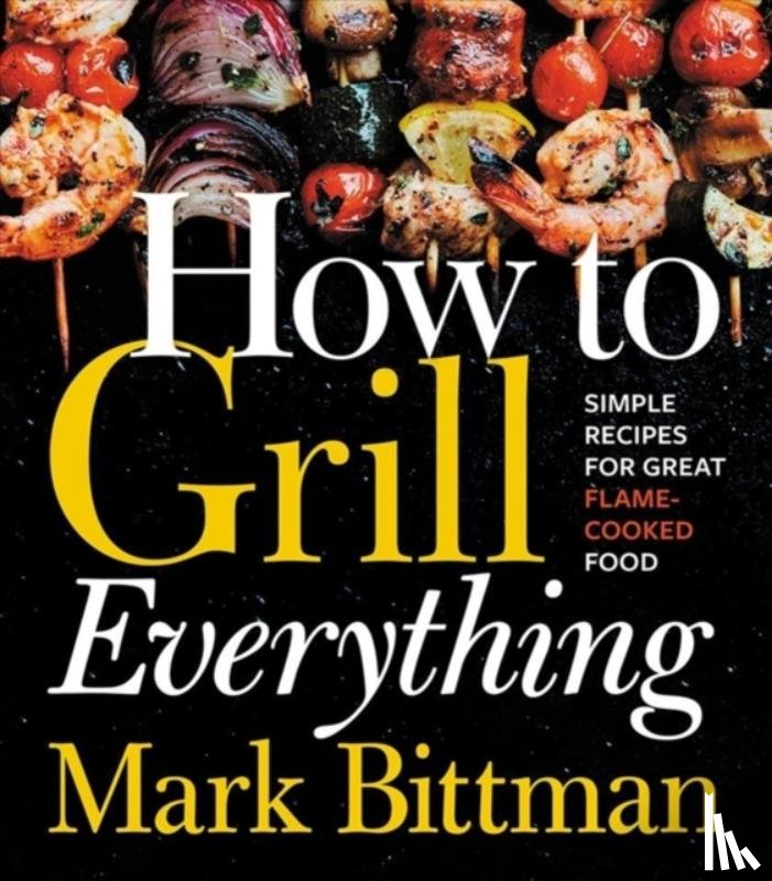 Bittman, Mark - How To Grill Everything